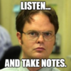 the office meme with Dwight and ext, "LIsten...and take notes.